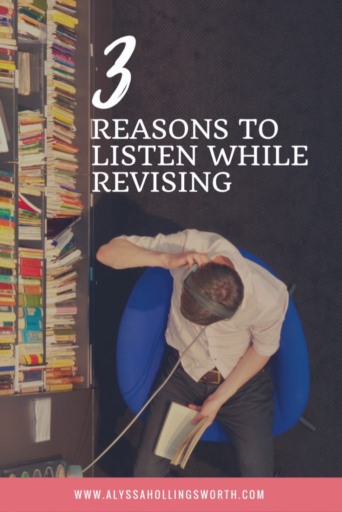REASONS TO LISTEN WHILE REVISING