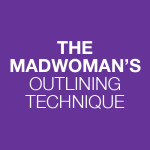 The Madwoman’s Outlining Technique