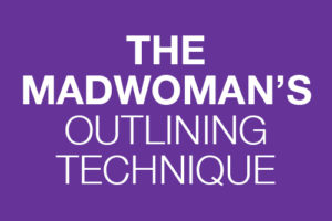 The Madwoman’s Outlining Technique