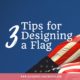 3 Tips for Designing a Flag