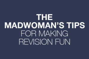 The Madwoman’s Tips For Making Revision Fun