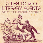 3 Tips to Woo an Agent (Without Sounding like a Stalker)