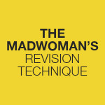 The Madwoman’s Revision Technique