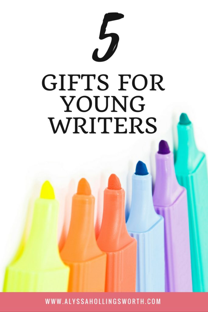 5 Gifts for Young Writers - Alyssa Hollingsworth