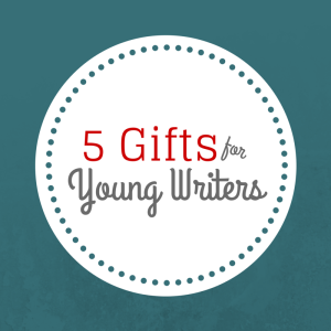 5 Gifts for Young Writers