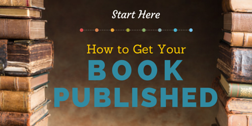 Start Here: How to Get Your Book Published