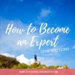 How to Become an Expert (for Writers)