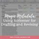 Magic Metadata: Using Scrivener for Drafting and Revising