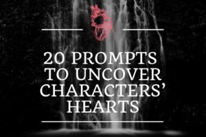 20 Prompts to Uncover Characters’ Hearts