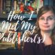 How I Met My Publisher(s)