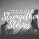 How Plot and Narrative Strengthen Stories