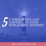 5 Things You CAN Control in Your Publishing Journey