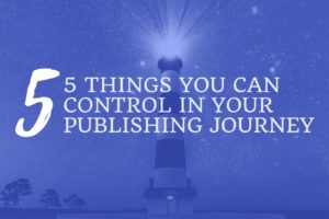 5 Things You CAN Control in Your Publishing Journey (1)