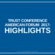Trust Conference (American Forum) 2017: Highlights