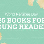 World Refugee Day: 25 Books for Young Readers