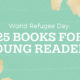 World Refugee Day: 25 Books for Young Readers