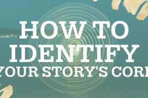Workshop_ How to Identify Your Story’s Core