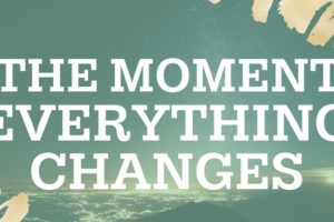Workshop: The Moment Everything Changes
