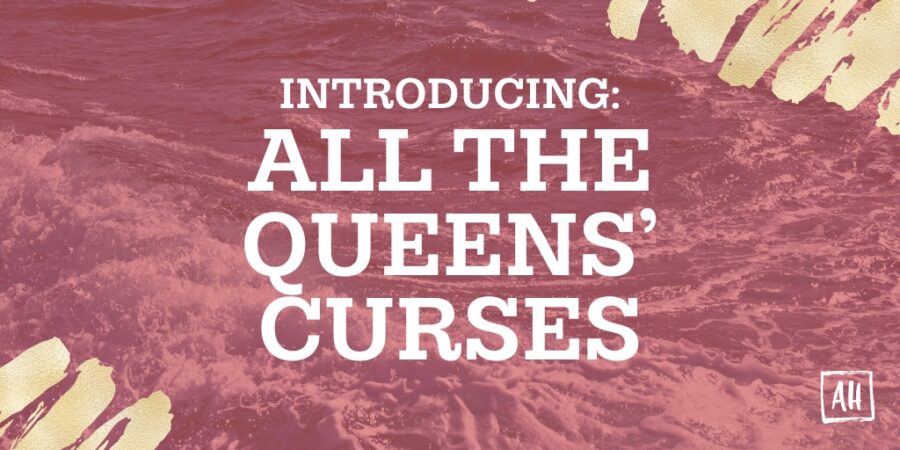 Introducting: All the Queens' Curses